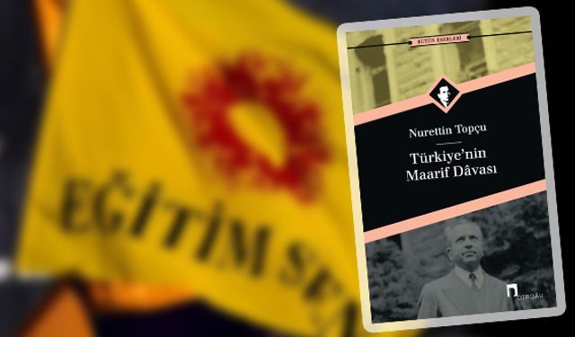 “Türkiye’nin Maarif Davası” Eğitim-Sen’in zoruna gitmiş