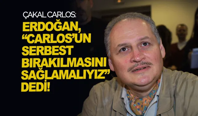 Erdoğan “Carlos’un serbest bırakılmasını sağlamalıyız” dedi!