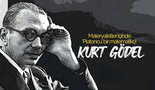 Materyalistler içinde ‘Platoncu’ bir matematikçi: Kurt Gödel