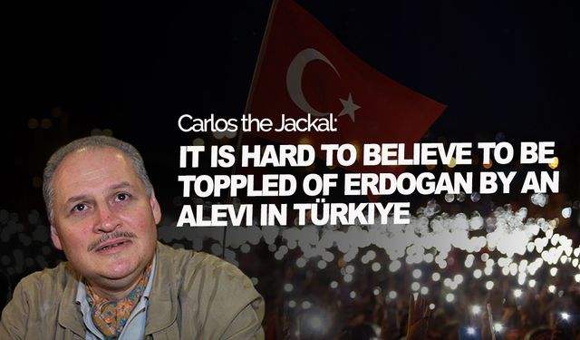 Carlos the Jackal: It is hard to believe to be toppled of Erdogan by an Alevi in Türkiye