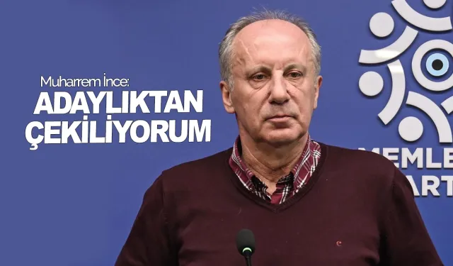 Muharrem İnce adaylıktan çekildi