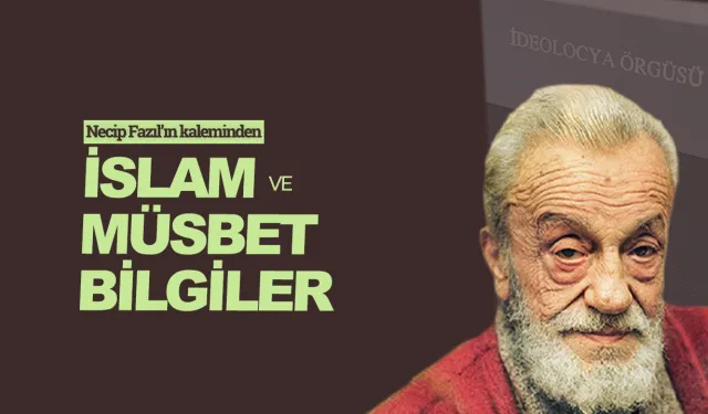 İslam ve müsbet bilgiler - Necip Fazıl Kısakürek