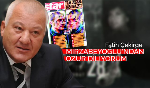 Fatih Çekirge: Salih Mirzabeyoğlu’ndan özür diliyorum