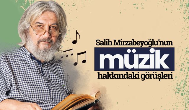 Salih Mirzabeyoğlu’nun müzik hakkında görüşleri
