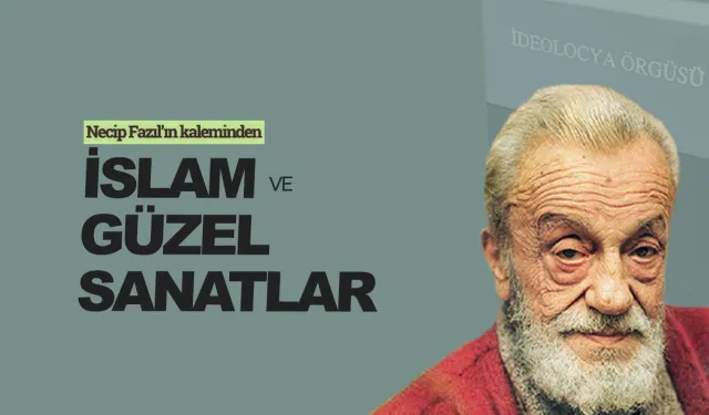 İslâm ve güzel sanatlar - Necip Fazıl Kısakürek