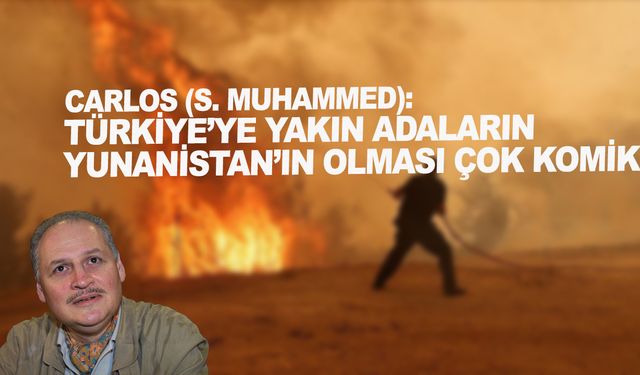 Carlos: Türkiye’ye yakın adaların Yunanistan’ın olması çok komik