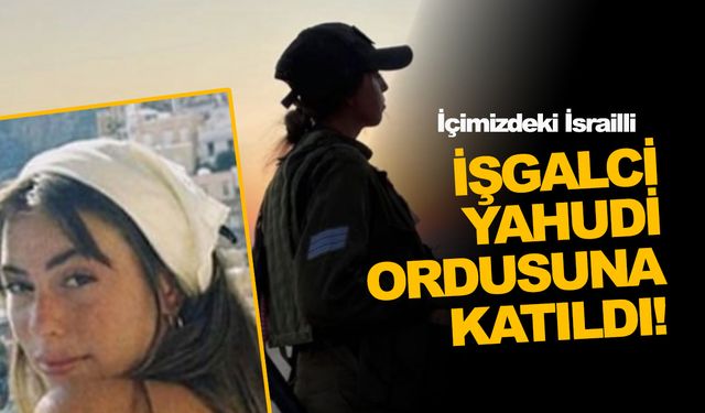“Türk vatandaşı” Mine Gümüşkaya İsrail ordusuna katıldı