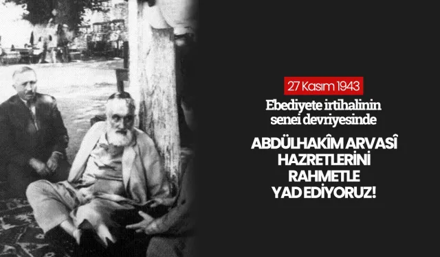 27 Kasım 1943 - Esseyyid Abdülhakîm Arvasî’nin ebediyete irtihali