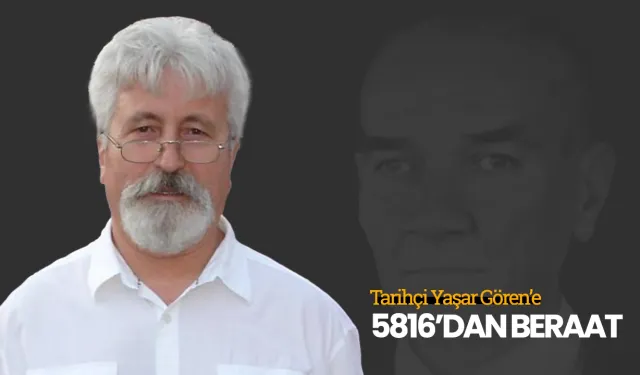 Tarihçi Yaşar Gören 5816’dan beraat etti!