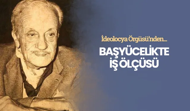 Başyücelikte iş ölçüsü - Necip Fazıl