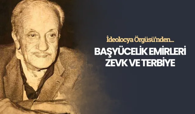 Başyücelik Emirleri: Zevk ve terbiye - Necip Fazıl