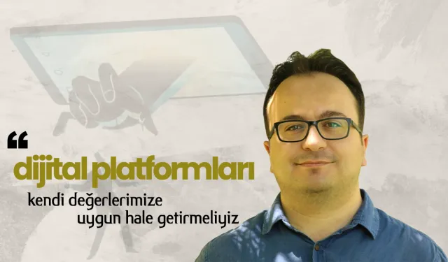 Doç. Dr. Mustafa Derviş Dereli: Dijital platformları kendi değerlerimize uygun hale getirmeliyiz