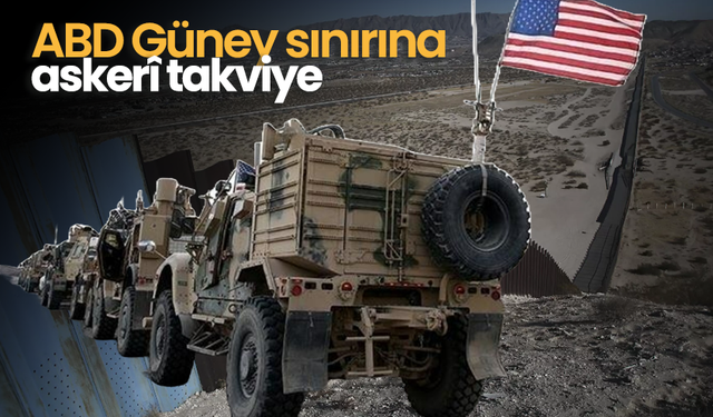 ABD Güney sınırına askerî takviye