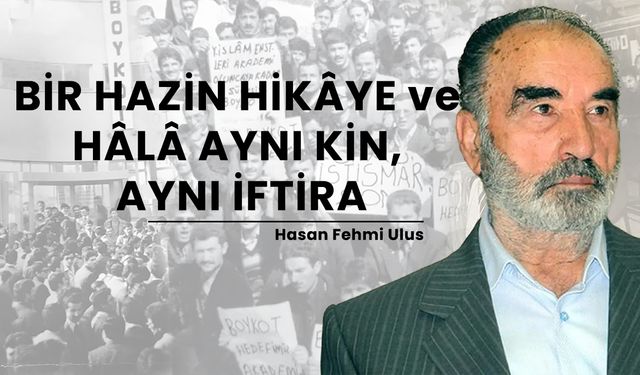 Bir hazin hikâye ve hâlâ aynı kin, aynı iftira
