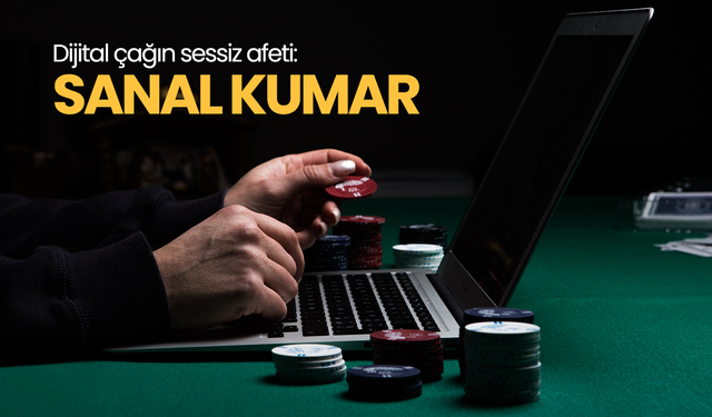 Dijital çağın sessiz afeti: Sanal kumar