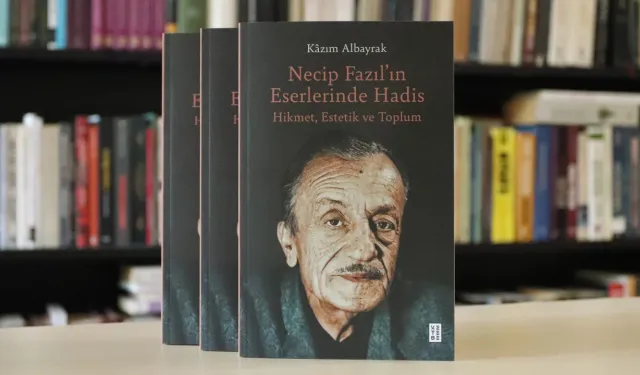 Görüş: Necip Fazıl’ın Eserlerinde Hadis isimli esere dair