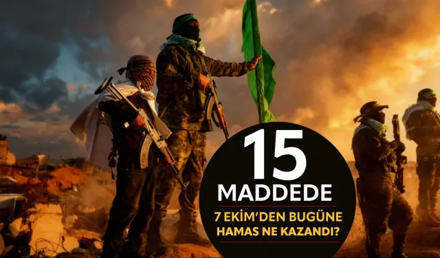 15 maddede, 7 Ekim'den bugüne Hamas ne kazandı?