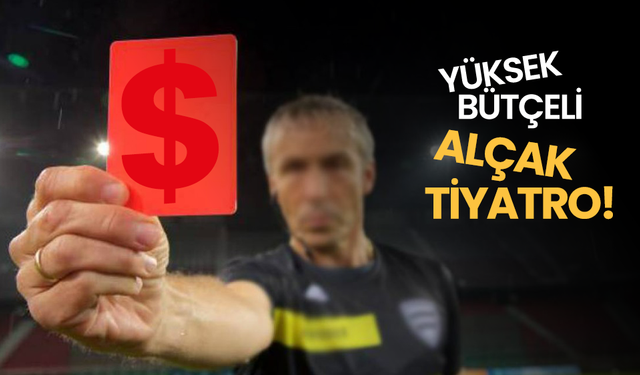 Yüksek bütçeli, alçak tiyatro!