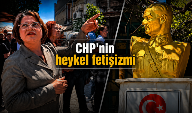 CHP'nin heykel fetişizmi