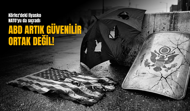 Körfez'deki fiyasko NATO'yu da sıçradı: ABD artık güvenilir ortak değil!