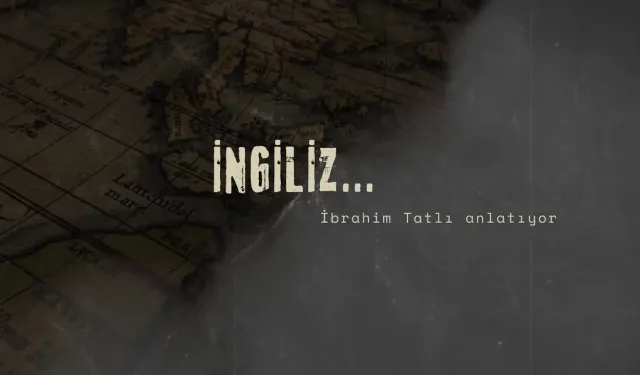 İngiliz... İbrahim Tatlı anlatıyor!