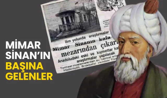 Mimar Sinan’ın ‘başı’na gelenler