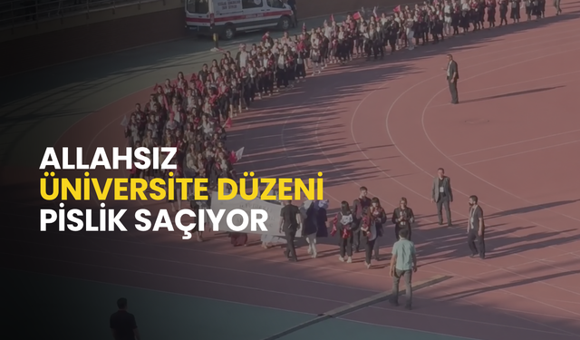 Allahsız üniversite düzeni memlekete pislik saçıyor