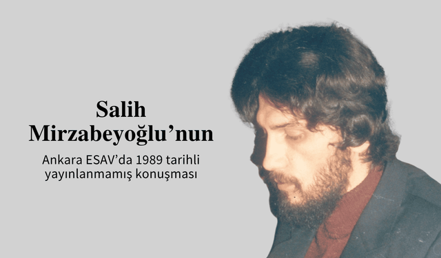 Mütefekkir Salih Mirzabeyoğlu’nun Ankara ESAV’da 1989 tarihli yayınlanmamış konuşması