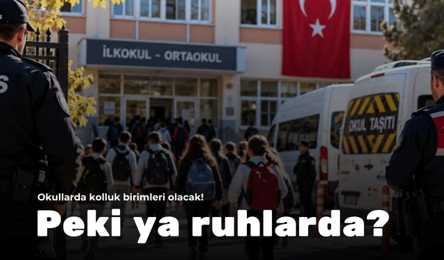 Okullarda kolluk birimleri olacak! Peki ya ruhlarda?