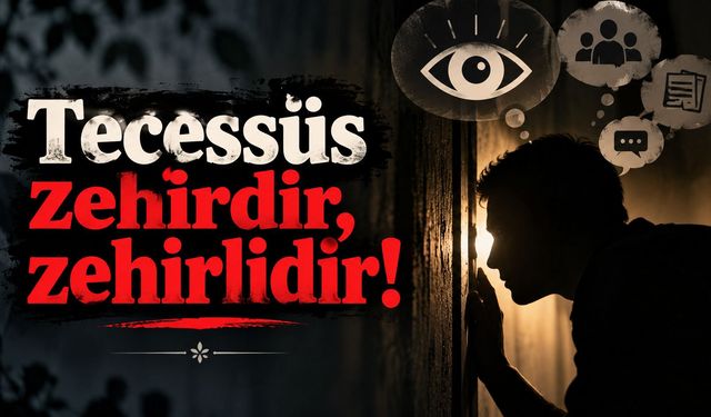 Tecessüs zehirdir, zehirlidir!