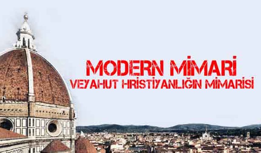 Görüş: Modern mimari veyahut Hristiyanlığın mimarisi