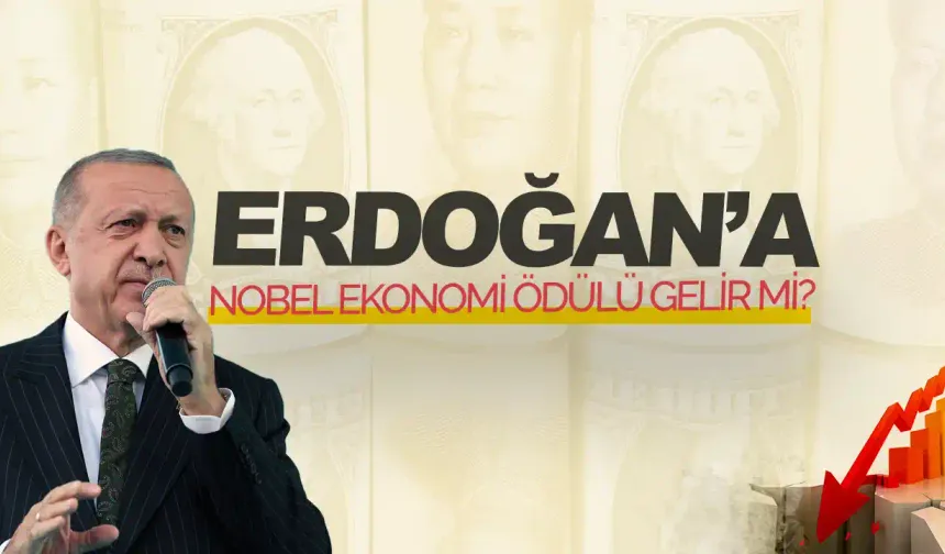 Erdoğan’a Nobel ekonomi ödülü gelir mi?