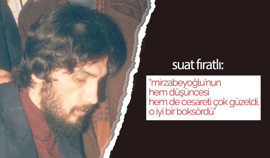 Suat Fıratlı: Mirzabeyoğlu iyi bir boksördü