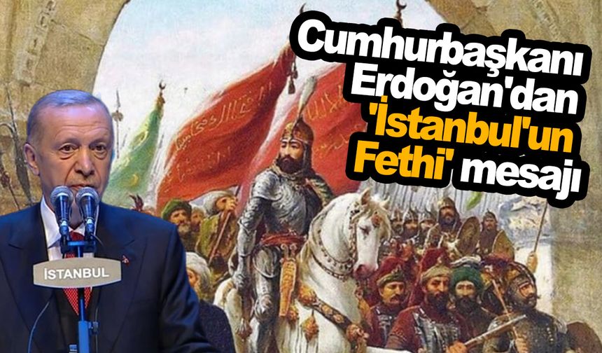 Cumhurbaşkanı Erdoğan'dan 'İstanbul'un Fethi' mesajı
