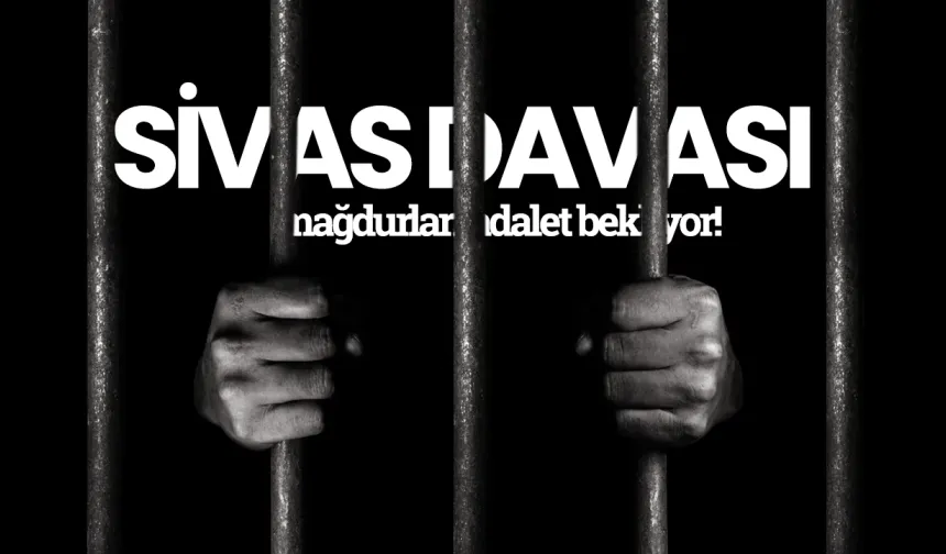 Hukuksuz yere 31 yıldır içeride olan Sivas Davası'nın mağdurları adalet bekliyor!