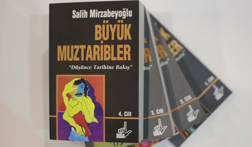 Mütefekkir Salih Mirzabeyoğlu’nun Büyük Muztaribler -4- eserine dair -I-