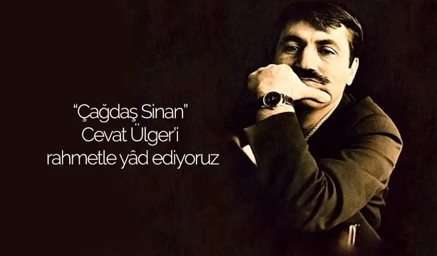 Mimar Cevat Ülger’i, vefatının yıl dönümünde rahmetle anıyoruz