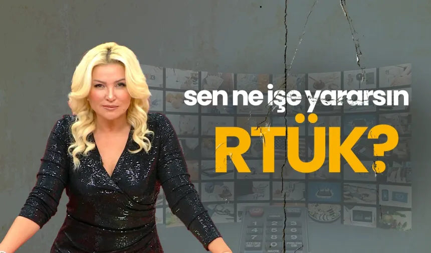 Sen ne işe yararsın RTÜK?