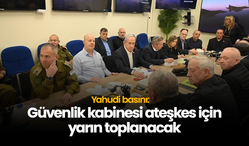 Yahudi basını: Güvenlik kabinesi ateşkes için yarın toplanacak