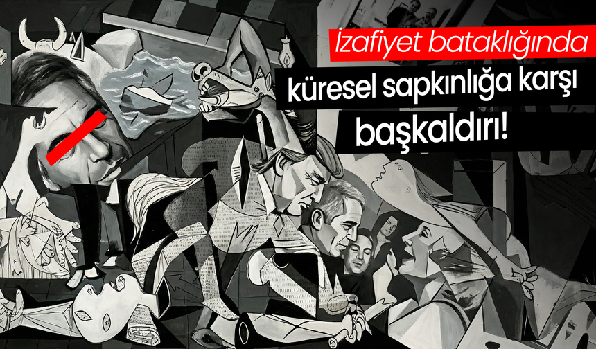 İzafiyet bataklığında küresel sapkınlığa karşı başkaldırı!