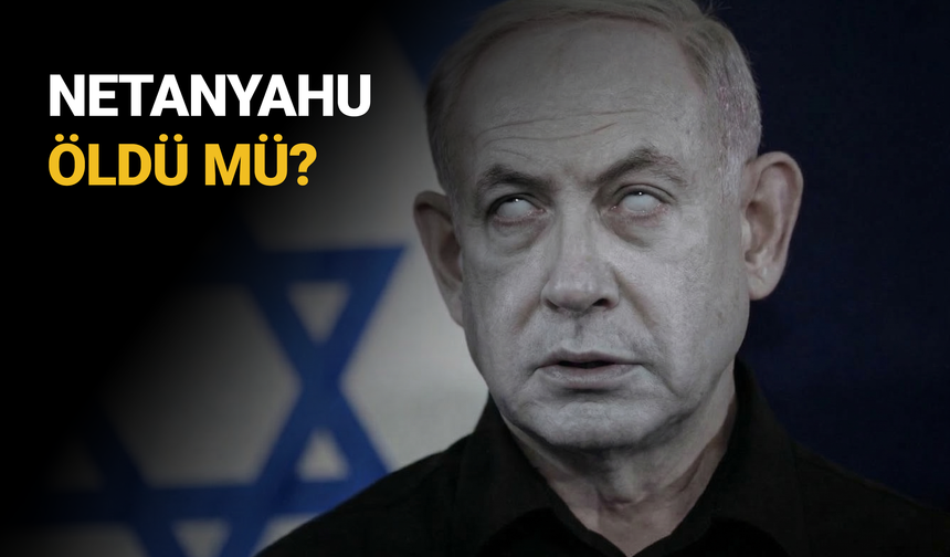 Netanyahu öldü mü?