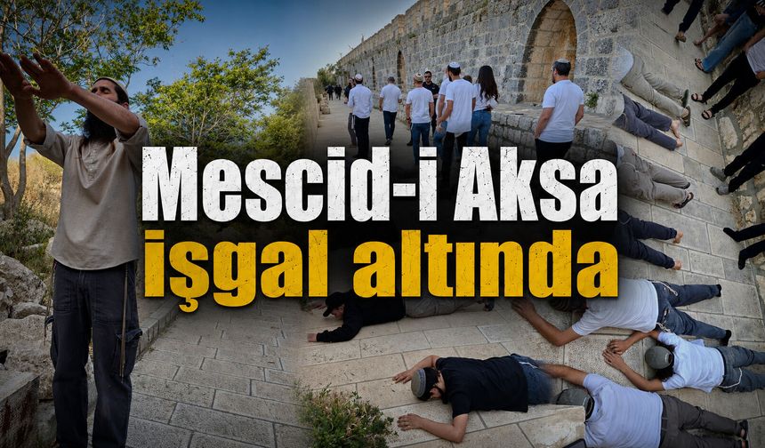 Mescid-i Aksa Yahudi işgali altında: Yok mu buna dur diyecek irade?
