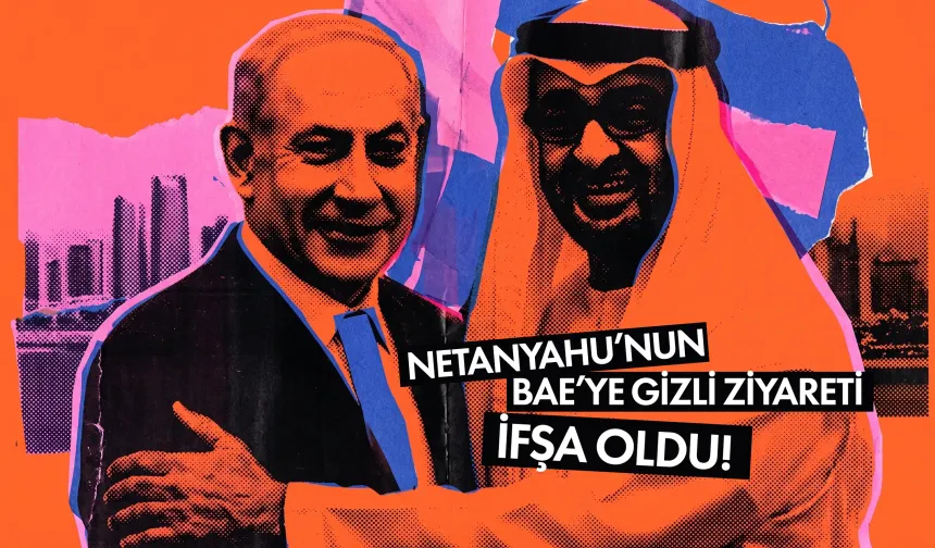 Netanyahu’nun BAE’ye gizli ziyareti ifşa oldu!