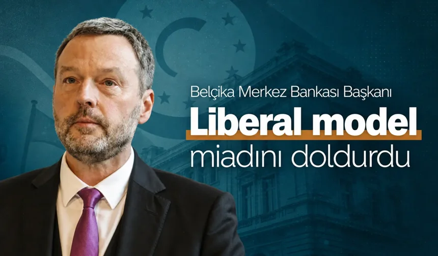 Belçika Merkez Bankası Başkanı: Liberal model miadını doldurdu