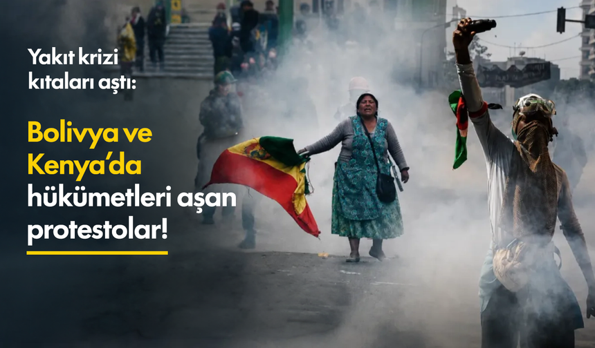 Yakıt krizi kıtaları aştı: Bolivya ve Kenya'da hükümetleri sarsan protestolar