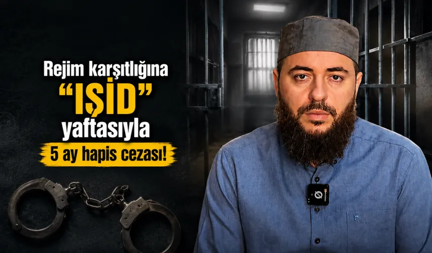Rejim karşıtlığına “IŞİD” yaftasıyla 5 ay ceza!