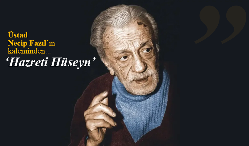 Üstad Necip Fazıl’ın kaleminden 'Hazret-i Hüseyn'