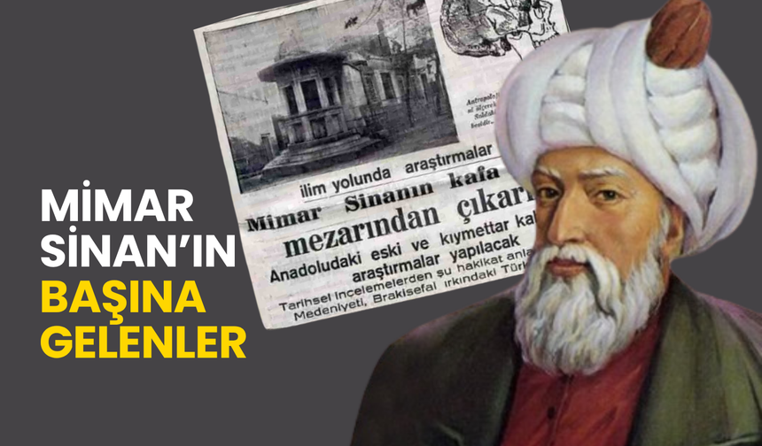 Mimar Sinan’ın ‘başı’na gelenler