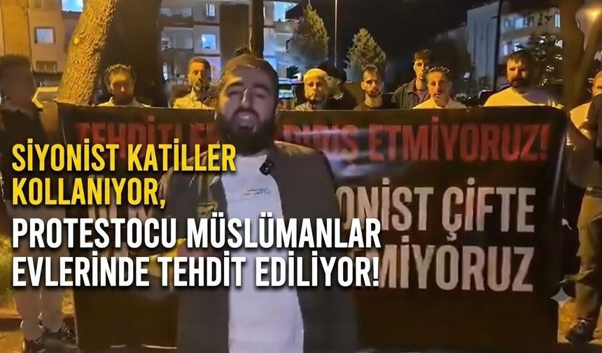 Siyonist katiller kollanıyor, protestocu Müslümanlar evlerinde tehdit ediliyor!