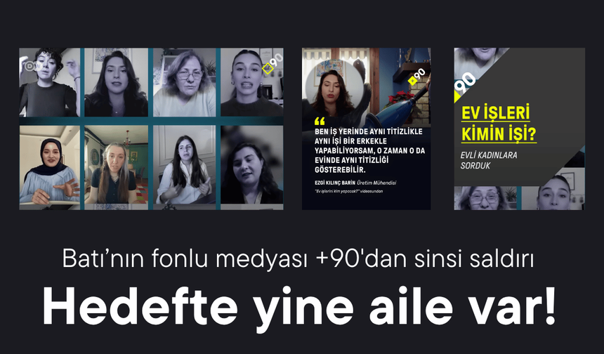 Batı'nın fonlu medyası +90'dan sinsi saldırı: Hedefte yine aile müessesesi var!